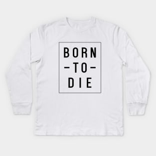 Born To Die Kids Long Sleeve T-Shirt